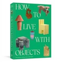 洋書 How to Live with Objects Buy How to Live with Objects: A Guide to More Meaningful